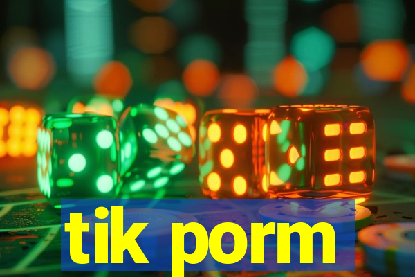 tik porm